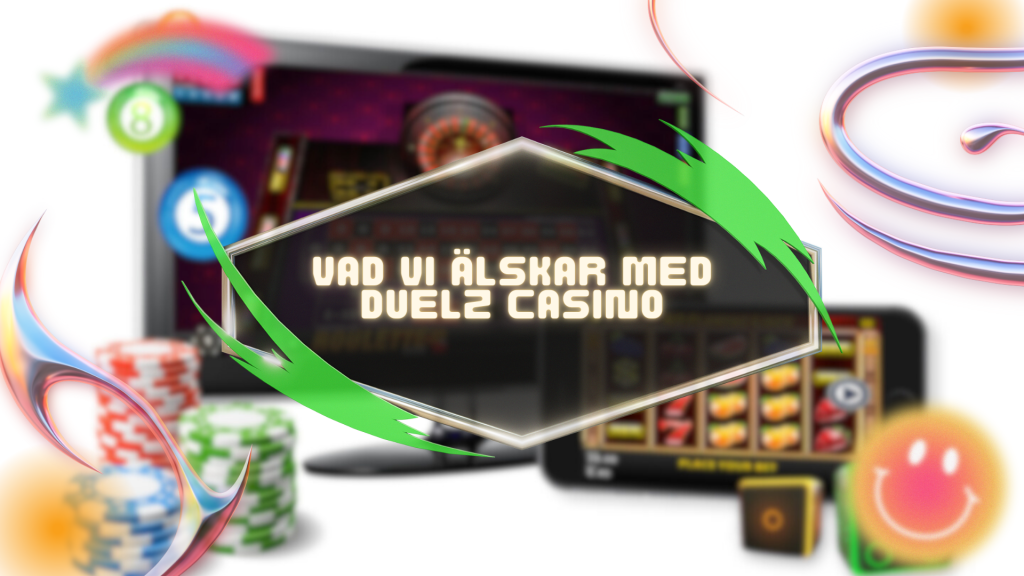 Vad vi älskar med Duelz Casino