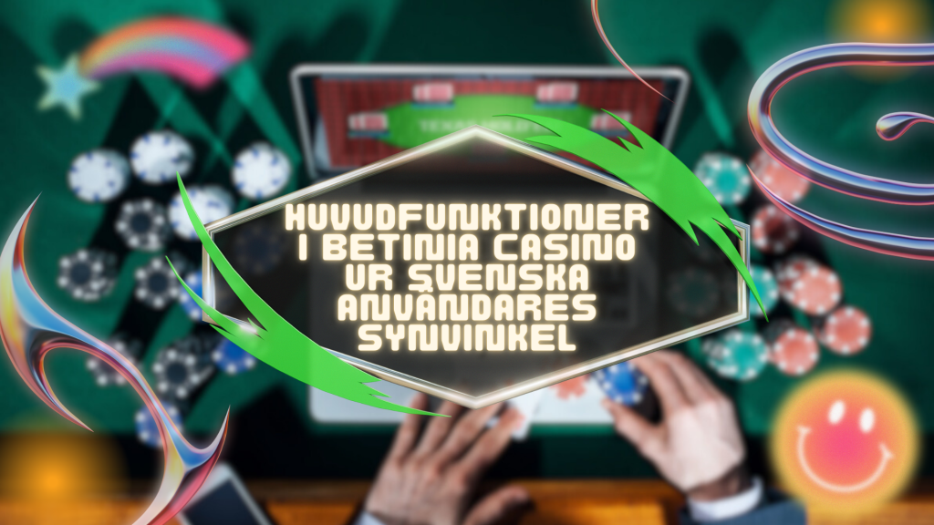 Huvudfunktioner i Betinia Casino ur svenska användares synvinkel