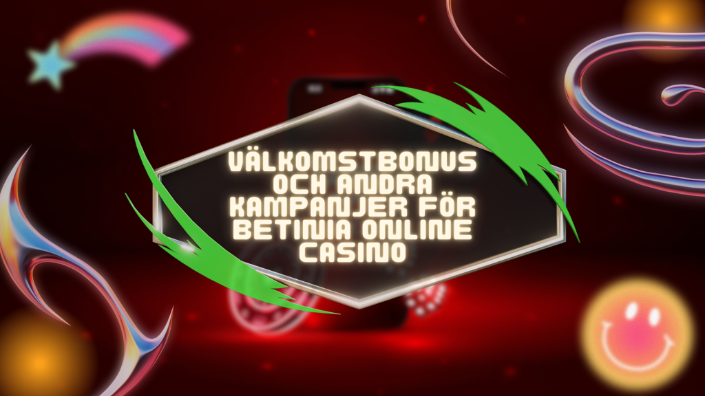 Välkomstbonus och andra kampanjer för Betinia online casino
