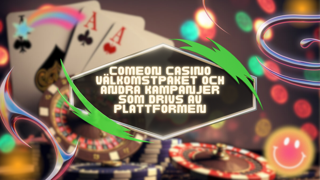 ComeOn casino välkomstpaket och andra kampanjer som drivs av plattformen