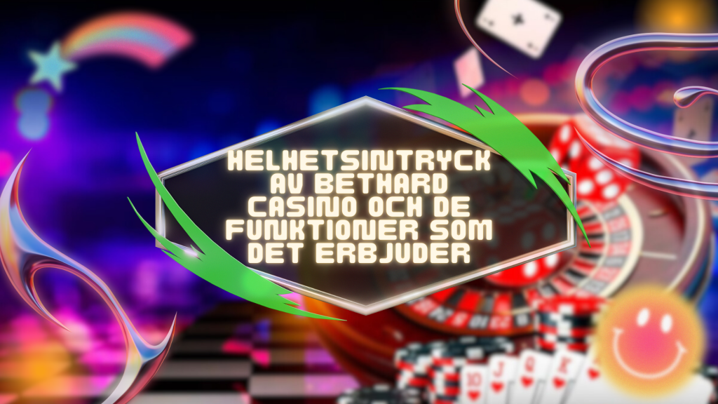 Helhetsintryck av Bethard Casino och de funktioner som det erbjuder