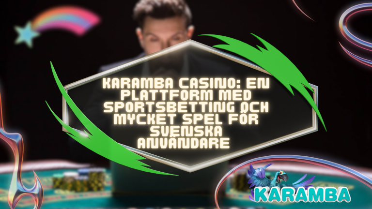 Karamba Casino: En plattform med sportsbetting och mycket spel för svenska användare 