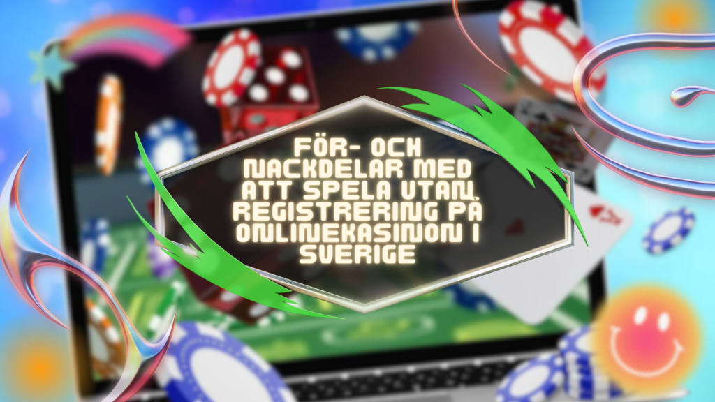 För- och nackdelar med att spela utan registrering på onlinekasinon i Sverige