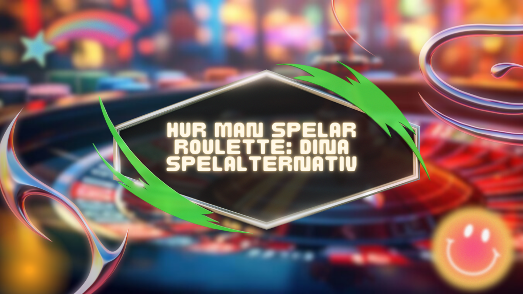 Hur man spelar Roulette: dina spelalternativ