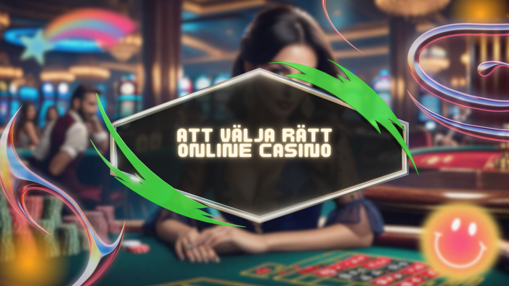 ATT VÄLJA RÄTT ONLINE CASINO