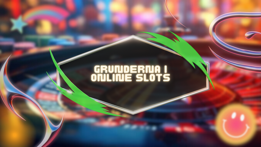 GRUNDERNA I ONLINE SLOTS