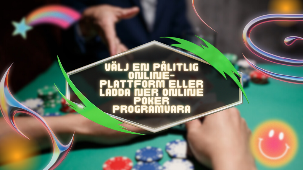 Välj en pålitlig online-plattform eller ladda ner Online Poker programvara
