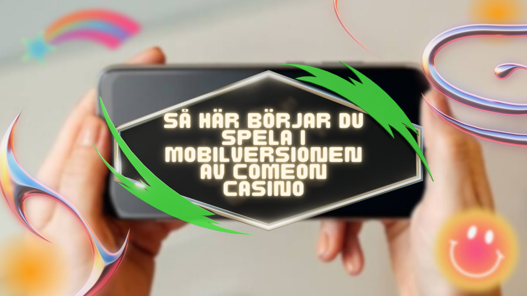 Så här börjar du spela i mobilversionen av ComeOn Casino